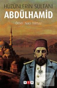 Hüzünlerin Sultanı Abdülhamid