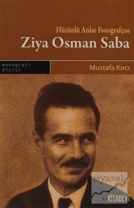 Hüzünlü Anlar Fotoğrafçısı Ziya Osman Saba