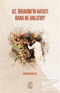 Hz. İbrahim'in Hayatı Bana Ne Anlatır?
