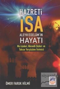 Hz. İsa Aleyhisselam'ın Hayatı Mu'cizeleri, Hikmetli Sözleri ve Tekrar Yeryüzüne İnmesi
