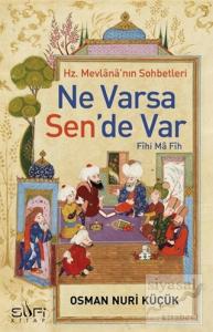 Hz. Mevlana'nın Sohbetleri - Ne Varsa Sen'de Var