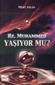 Hz. Muhammed Yaşıyor mu?