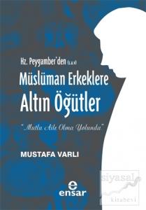 Hz. Peygamber'den (S.A.V) Müslüman Erkeklere Altın Öğütler