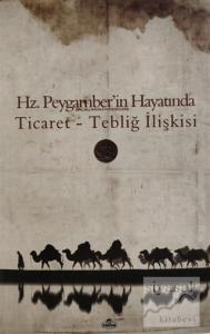 Hz. Peygamber'in Hayatında Ticaret Tebliğ İlişkisi
