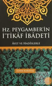 Hz. Peygamber'in İ'tikaf İbadeti Hz. Peygamber'in İ'tikaf İbadeti