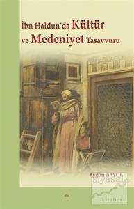 İbn Haldun'da Kültür ve Medeniyet Tasavvuru