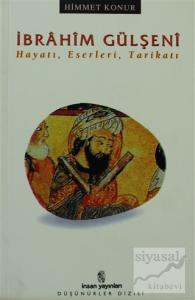 İbrahim Gülşeni Hayatı, Eserleri, Tarikatı