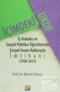 İçimdeki Ukde İş Hukuku ve Sosyal Politika Öğretilerinin Sosyal İnsan Haklarıyla İmtihanı 1938 - 2015
