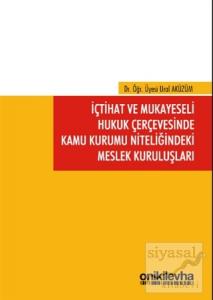 İçtihat ve Mukayeseli Hukuk Çerçevesinde Kamu Kurumu Niteliğindeki Meslek Kuruluşları