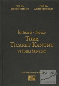 İçtihatlı - Notlu Türk Ticaret Kanunu ve İlgili Mevzuat (Ciltli)
