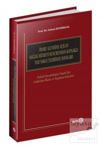 İdare Aleyhine Açılan Sağlık Hizmeti Sunumundan Kaynaklı Tam Yargı (Tazminat) Davaları (Ciltli)