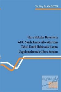 İdare Hukuku Boyutuyla 6183 Sayılı Amme Alacaklarının Tahsil Usulü Hakkında Kanun Uygulamalarında Görev Sorunu