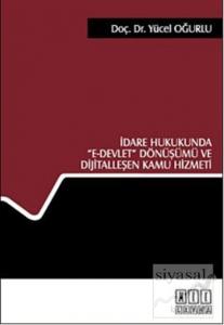İdare Hukukunda E- Devlet Dönüşümü ve Dijitalleşen Kamu Hizmeti