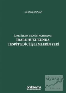 İdari İşlem Teorisi Açısından İdare Hukukunda Tespit Edici İşlemlerin Yeri (Ciltli)