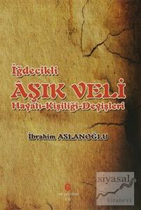 İğdecilik Aşık Veli Hayatı - Kişiliği - Deyişleri