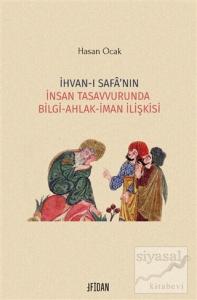 İhvan-ı Safa'nın İnsan Tasavvurunda Bilgi Ahlak İman İlişkisi