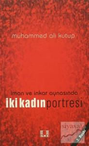 İman ve İnkar Aynasında İki Kadın Portresi İman ve İnkar Aynasında İki Kadın Portresi