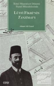 İkinci Meşrutiyet Dönemi Siyasi Mücadelesinde Lütfi Fikri'nin Tanzimat'ı