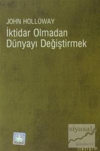 İktidar Olmadan Dünyayı Değiştirmek
