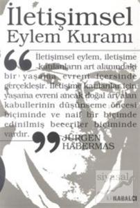 İletişimsel Eylem Kuramı 1. Cilt: Eylem Rasyonelliği ve Toplumsal Rasyonelleşme 2. Cilt: İşlevselci Aklın Eleştirisi Üzerine