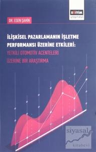 İlişkisel Pazarlamanın İşletme Performansı Üzerine Etkileri : Yetkili Otomotiv Acenteleri Üzerine Bir Araştırma