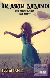 İlk Aşkım Babamdı Son Aşkım Olmaya Razı Mısın?