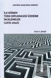 İlk Dönem Türk Diplomasisi Üzerine İncelemeler (1878-1946)