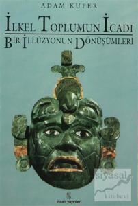 İlkel Toplumun İcadı Bir İllüzyonun Dönüşümleri