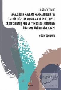 İlköğretimde Analojiler Kavram Karikatürleri ve Tahmin - Gözlem - Açıklama Teknikleriyle Desteklenmiş Fen ve Teknoloji Eğitiminin Öğrenme Ürünlerine Etkisi