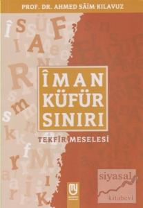 İman Küfür Sınırı Tekfir Meselesi İman Küfür Sınırı Tekfir Meselesi