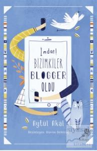 İmdat! Bizimkiler Blogger Oldu