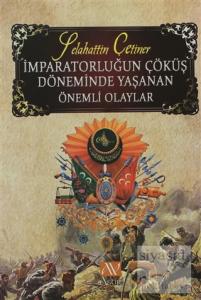 İmparatorluğun Çöküş Döneminde Yaşanan Önemli Olaylar