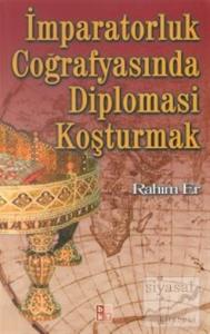 İmparatorluk Coğrafyasında Diplomasi Koşturmak