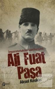 İmparatorluktan Cumhuriyete Ali Fuat Paşa