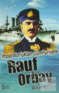 İmparatorluktan Cumhuriyete Rauf Orbay