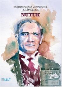 İmparatorluk'tan Cumhuriyet'e Resimlerle Nutuk