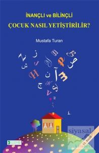 İnançlı ve Bilinçli Çocuk Nasıl Yetiştirilir?