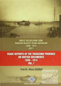 İngiliz Belgelerine Göre Trabzon Vilayeti Ticari Raporları Cilt: 1 / Trade Reports Of The Trebizond Province On British Documents Vol: 1 (Ciltli)