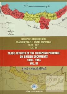 İngiliz Belgelerine Göre Trabzon Vilayeti Ticari Raporları Cilt: 3 / Trade Reports Of The Trebizond Province On British Documents Vol: 3 (Ciltli)