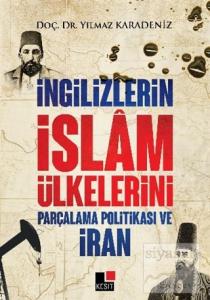 İngilizlerin İslam Ülkelerini Parçalama Politikası ve İran