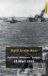 İngilizlerin Muhteşem Yenilgisi:  18 Mart 1915