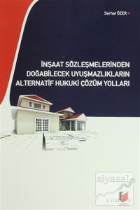 İnşaat Sözleşmelerinden Doğabilecek Uyuşmazlıkların Alternatif Hukuki Çözüm Yolları