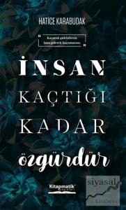 İnsan Kaçtığı Kadar Özgürdür