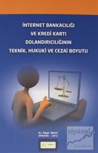 İnternet Bankacılığı ve Kredi Kartı Dolandırıcılığının Teknik, Hukuki ve Cezai Boyutu