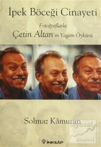 İpek Böceği Cinayeti Fotoğraflarla Çetin Altan'ın Yaşam Öyküsü (Ciltli)