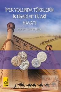 İpek Yolunda Türklerin İktisadi ve Ticari Hayatı İpek Yolunda Türklerin İktisadi ve Ticari Hayatı