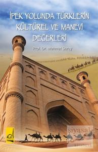 İpek Yolunda Türklerin Kültürel ve  Manevi Değerleri İpek Yolunda Türklerin Kültürel ve  Manevi Değerleri