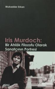 Iris Murdoch: Bir Ahlak Filozofu Olarak Sanatçının Portresi