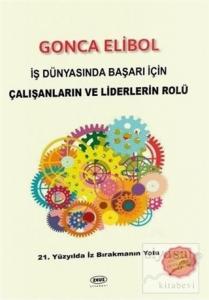 İş Dünyasında Başarı İçin Çalışanların ve Liderlerin Rolü İş Dünyasında Başarı İçin Çalışanların ve Liderlerin Rolü