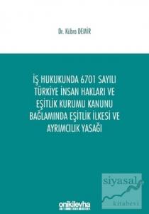 İş Hukukunda 6701 Sayılı Türkiye İnsan Hakları ve Eşitlik Kurumu Kanunu Bağlamında Eşitlik İlkesi ve Ayrımcılık Yasağı